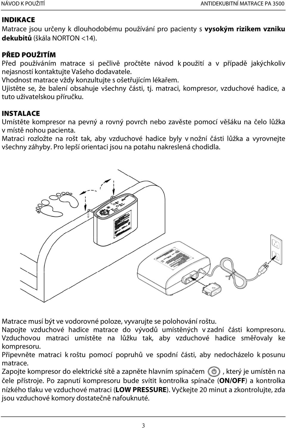 Ujistěte se, že balení obsahuje všechny části, tj. matraci, kompresor, vzduchové hadice, a tuto uživatelskou příručku.