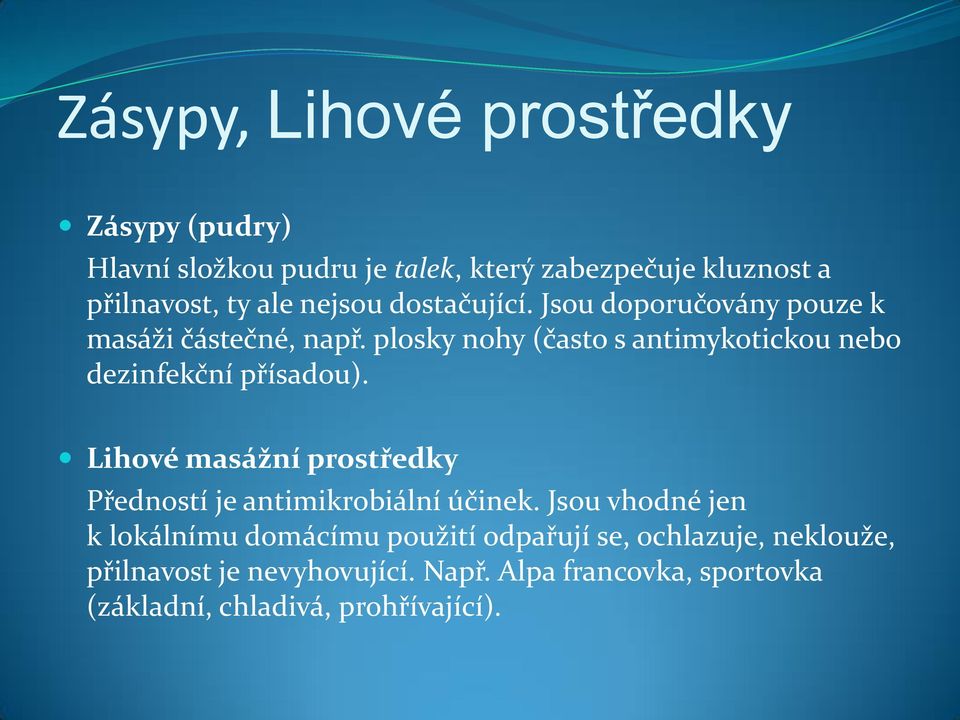 plosky nohy (často s antimykotickou nebo dezinfekční přísadou).