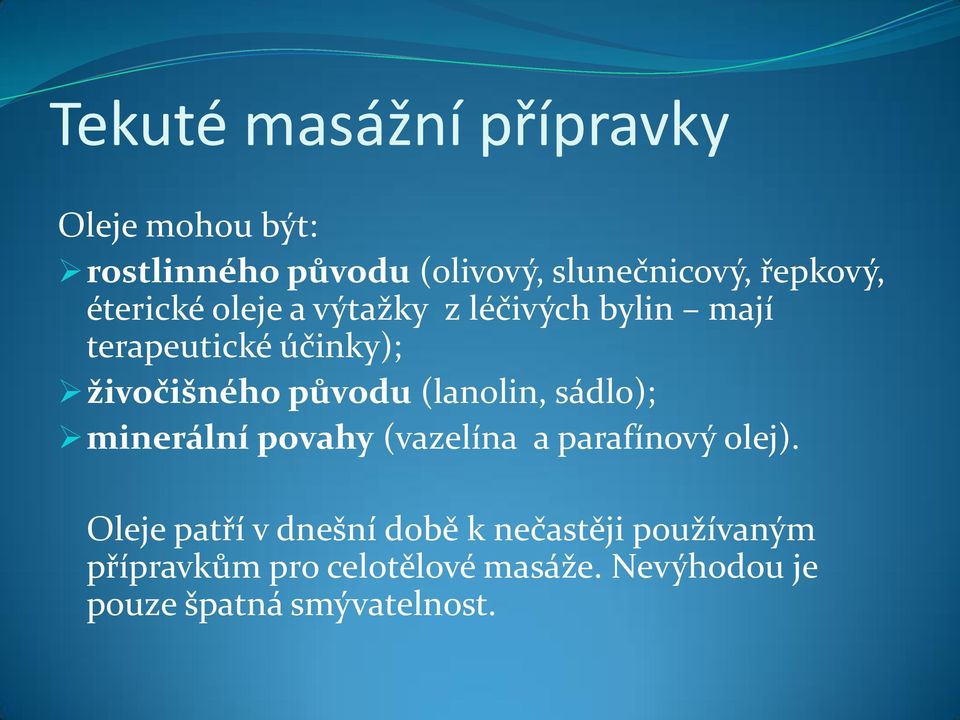 původu (lanolin, sádlo); minerální povahy (vazelína a parafínový olej).