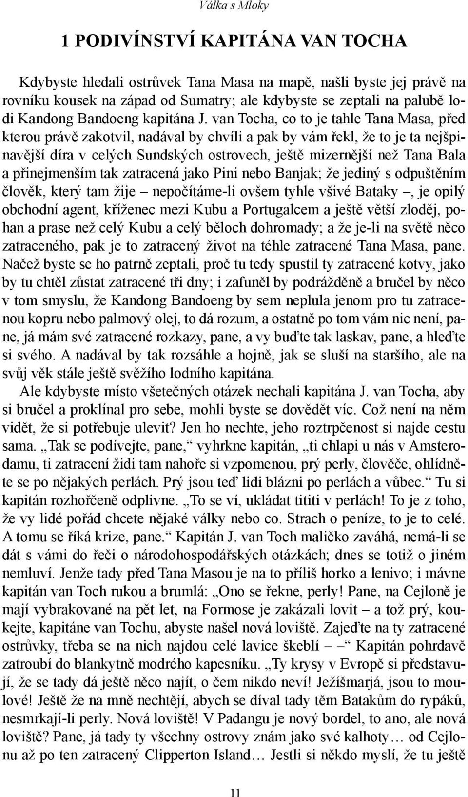 van Tocha, co to je tahle Tana Masa, před kterou právě zakotvil, nadával by chvíli a pak by vám řekl, že to je ta nejšpinavější díra v celých Sundských ostrovech, ještě mizernější než Tana Bala a