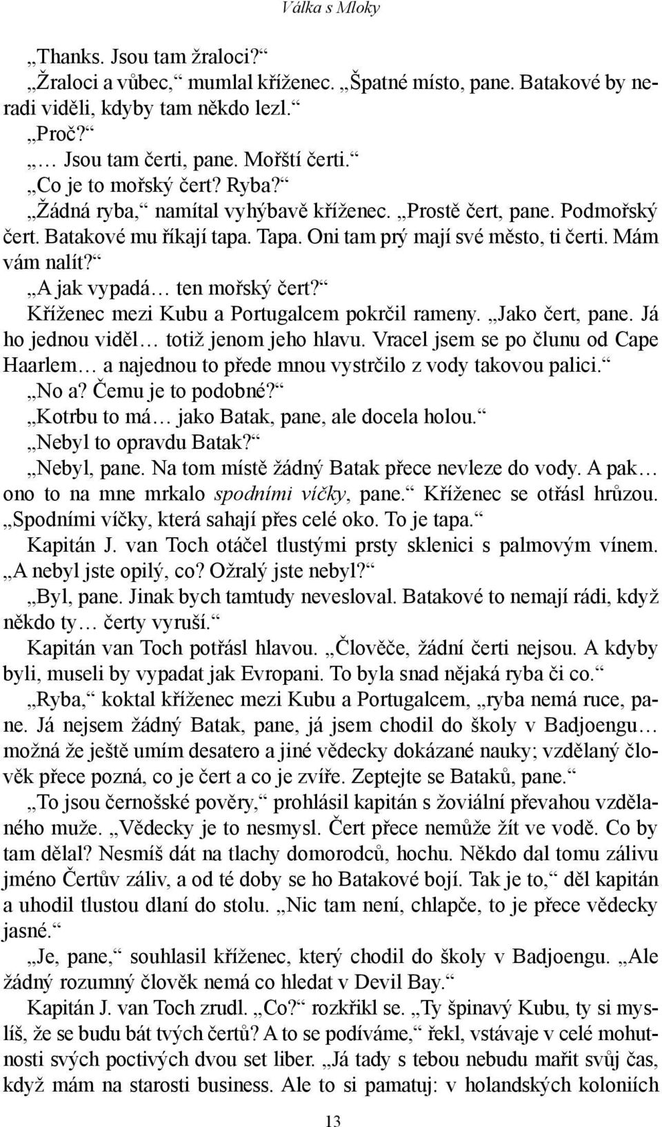 A jak vypadá ten mořský čert? Kříženec mezi Kubu a Portugalcem pokrčil rameny. Jako čert, pane. Já ho jednou viděl totiž jenom jeho hlavu.