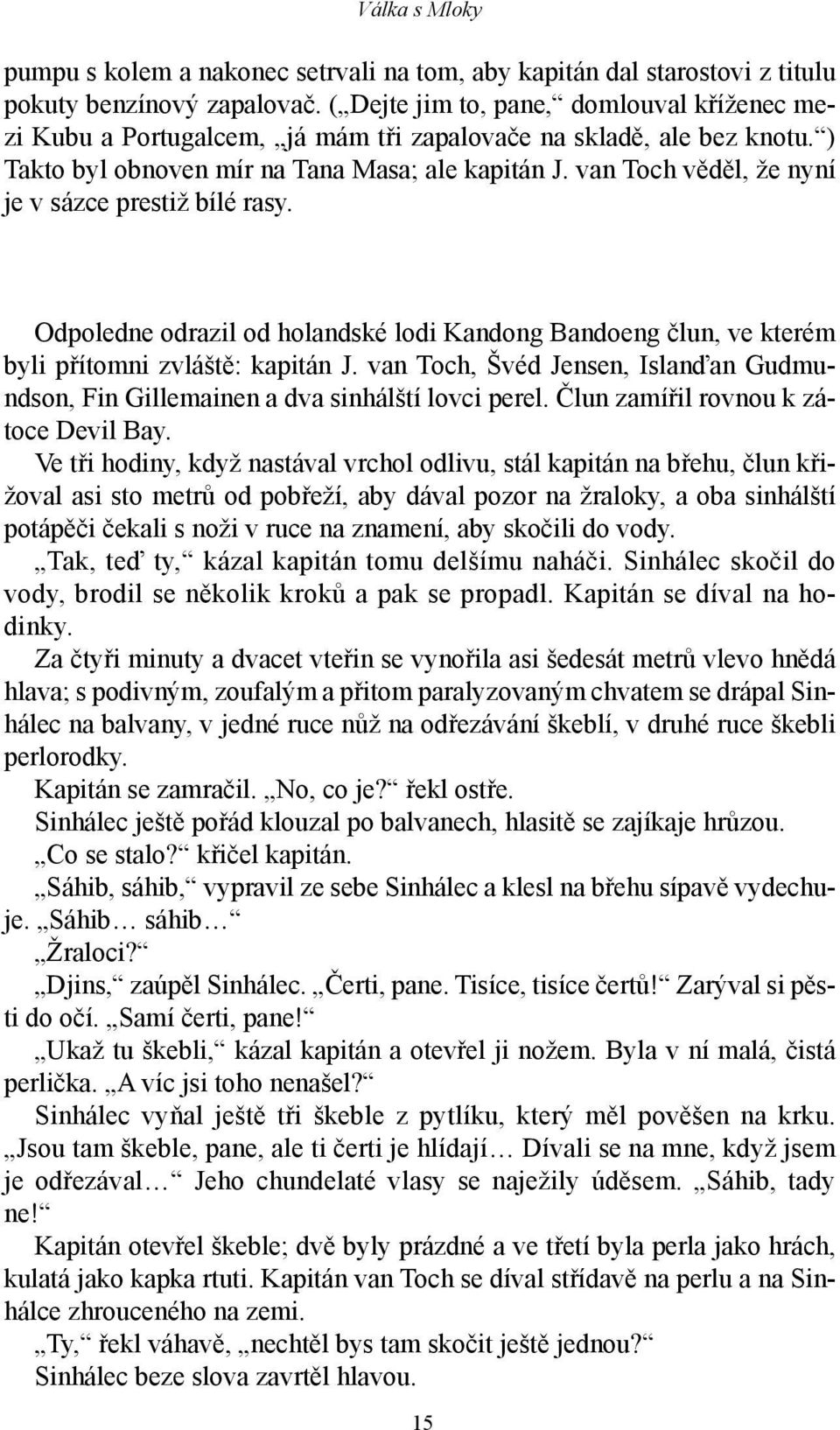 van Toch věděl, že nyní je v sázce prestiž bílé rasy. Odpoledne odrazil od holandské lodi Kandong Bandoeng člun, ve kterém byli přítomni zvláště: kapitán J.