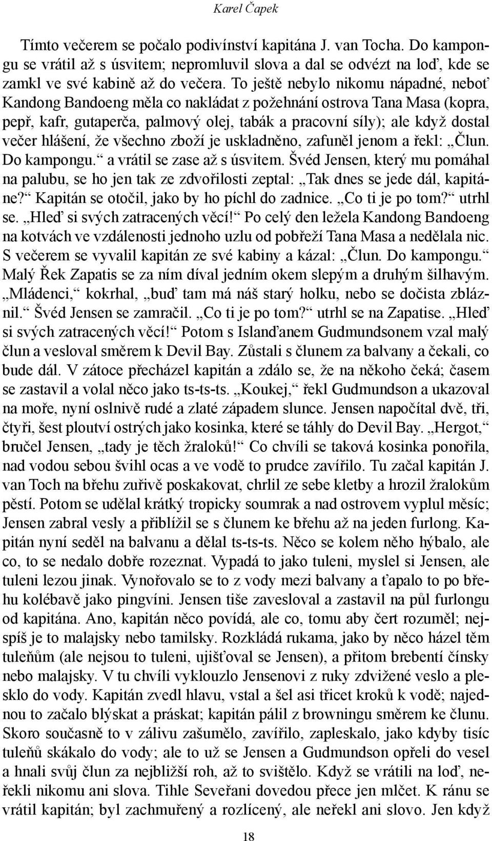 hlášení, že všechno zboží je uskladněno, zafuněl jenom a řekl: Člun. Do kampongu. a vrátil se zase až s úsvitem.