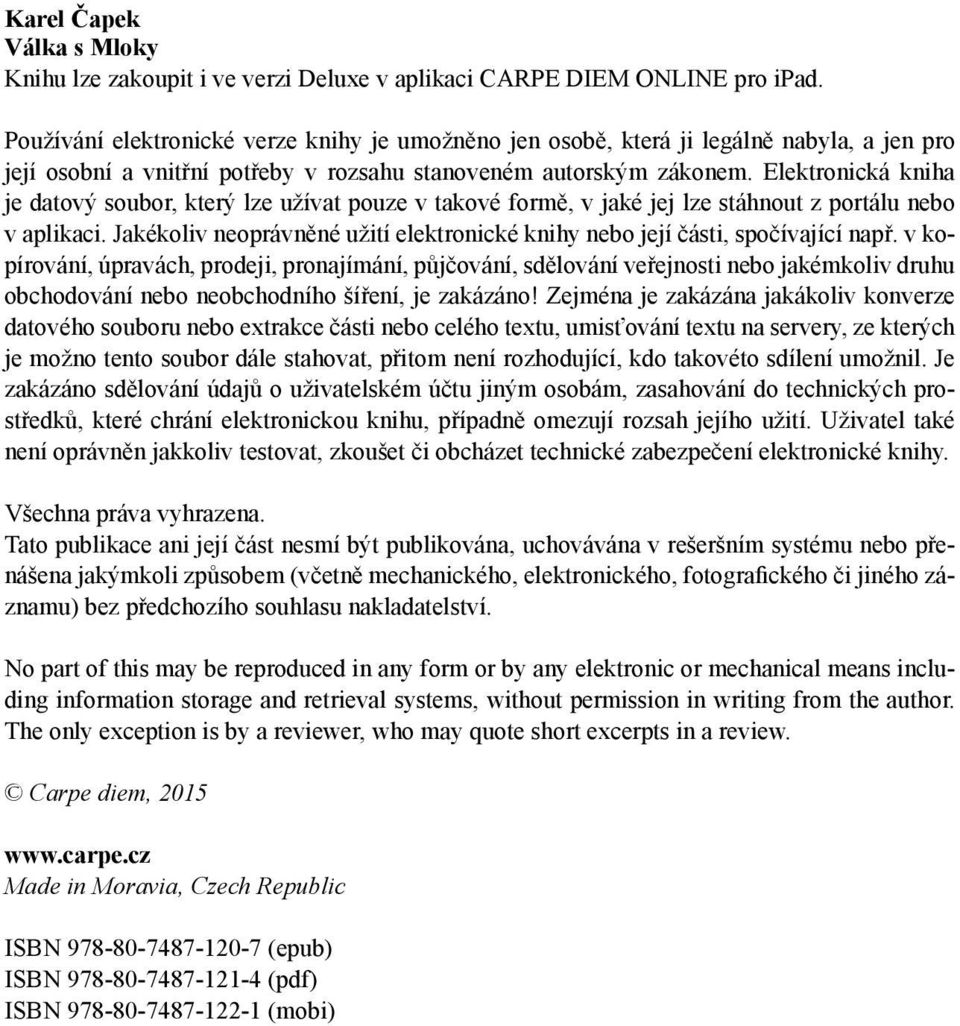 Elektronická kniha je datový soubor, který lze užívat pouze v takové formě, v jaké jej lze stáhnout z portálu nebo v aplikaci.