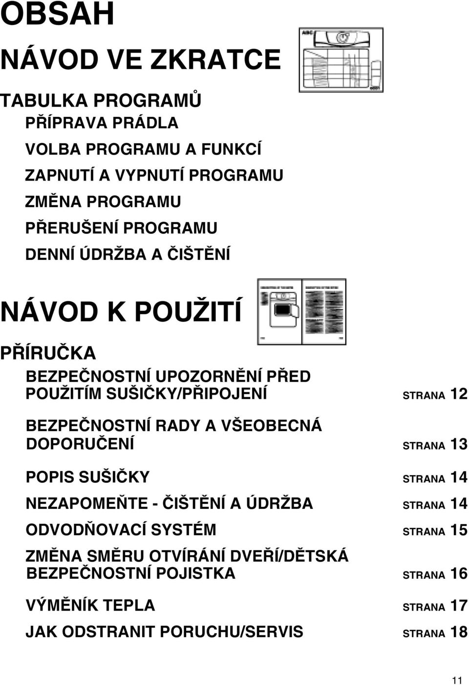 BEZPEČNOSTNÍ RADY A VŠEOBENÁ DOPORUČENÍ STRANA 13 POPIS SUŠIČKY STRANA 14 NEZAPOMEŇTE - ČIŠTĚNÍ A ÚDRŽBA STRANA 14 ODVODŇOVAÍ