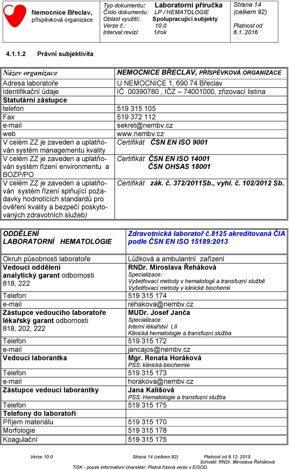 Statutární zástupce telefon 519 315 105 Fax 519 372 112 e-mail sekret@nembv.