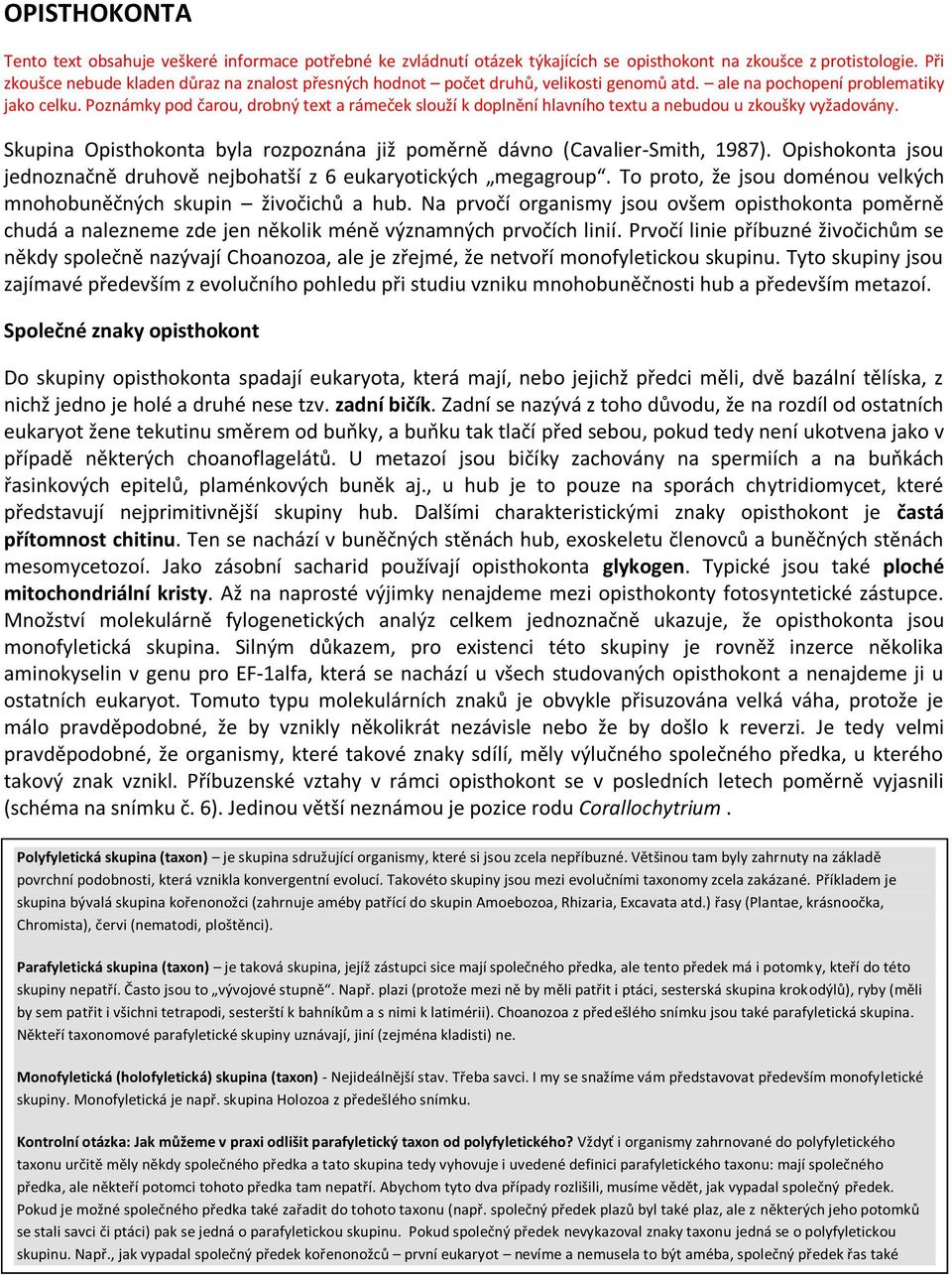 Poznámky pod čarou, drobný text a rámeček slouží k doplnění hlavního textu a nebudou u zkoušky vyžadovány. Skupina Opisthokonta byla rozpoznána již poměrně dávno (Cavalier-Smith, 1987).