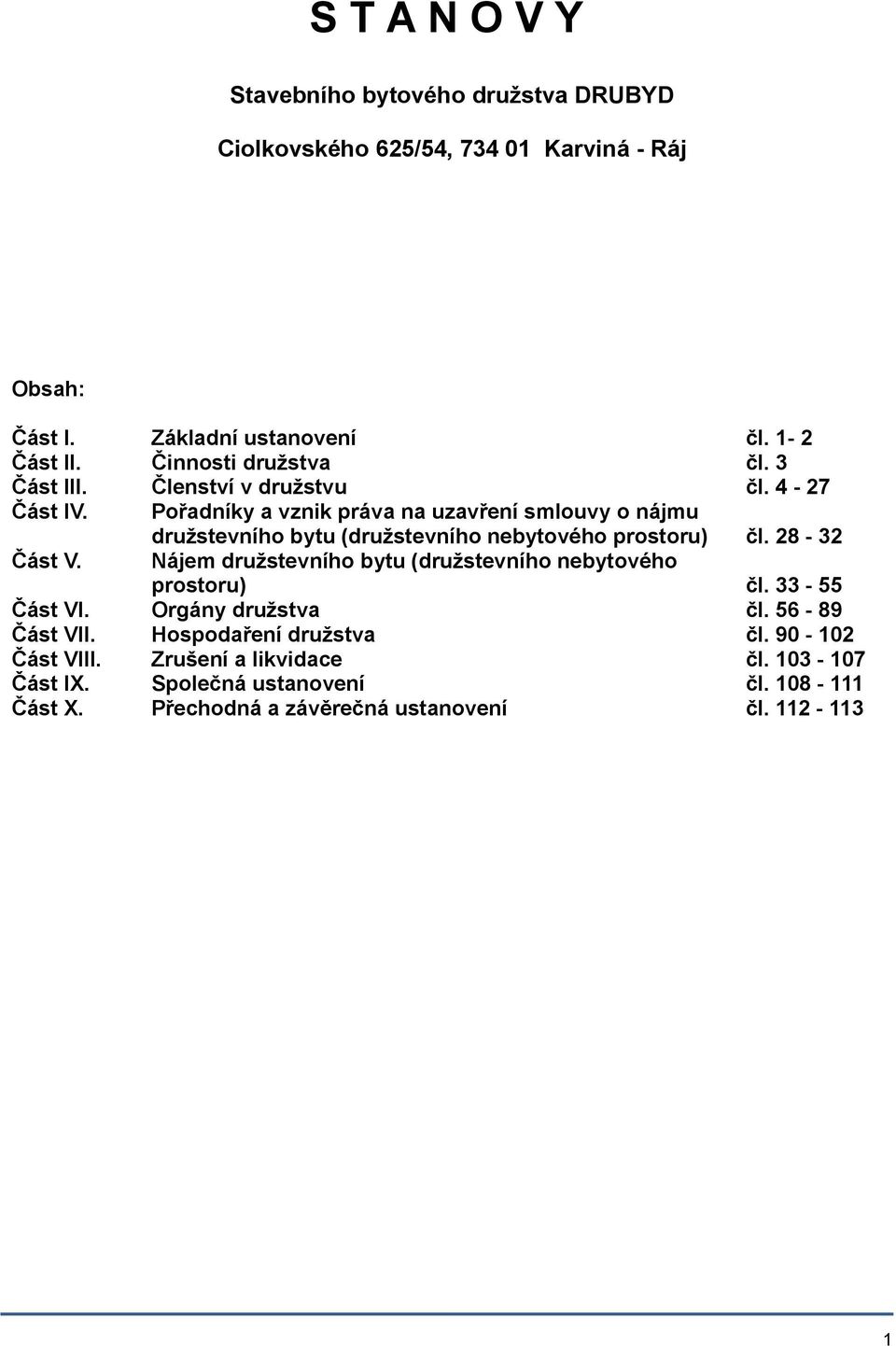 družstevního bytu (družstevního nebytového prostoru) čl. 28-32 Nájem družstevního bytu (družstevního nebytového prostoru) čl. 33-55 Část VI.