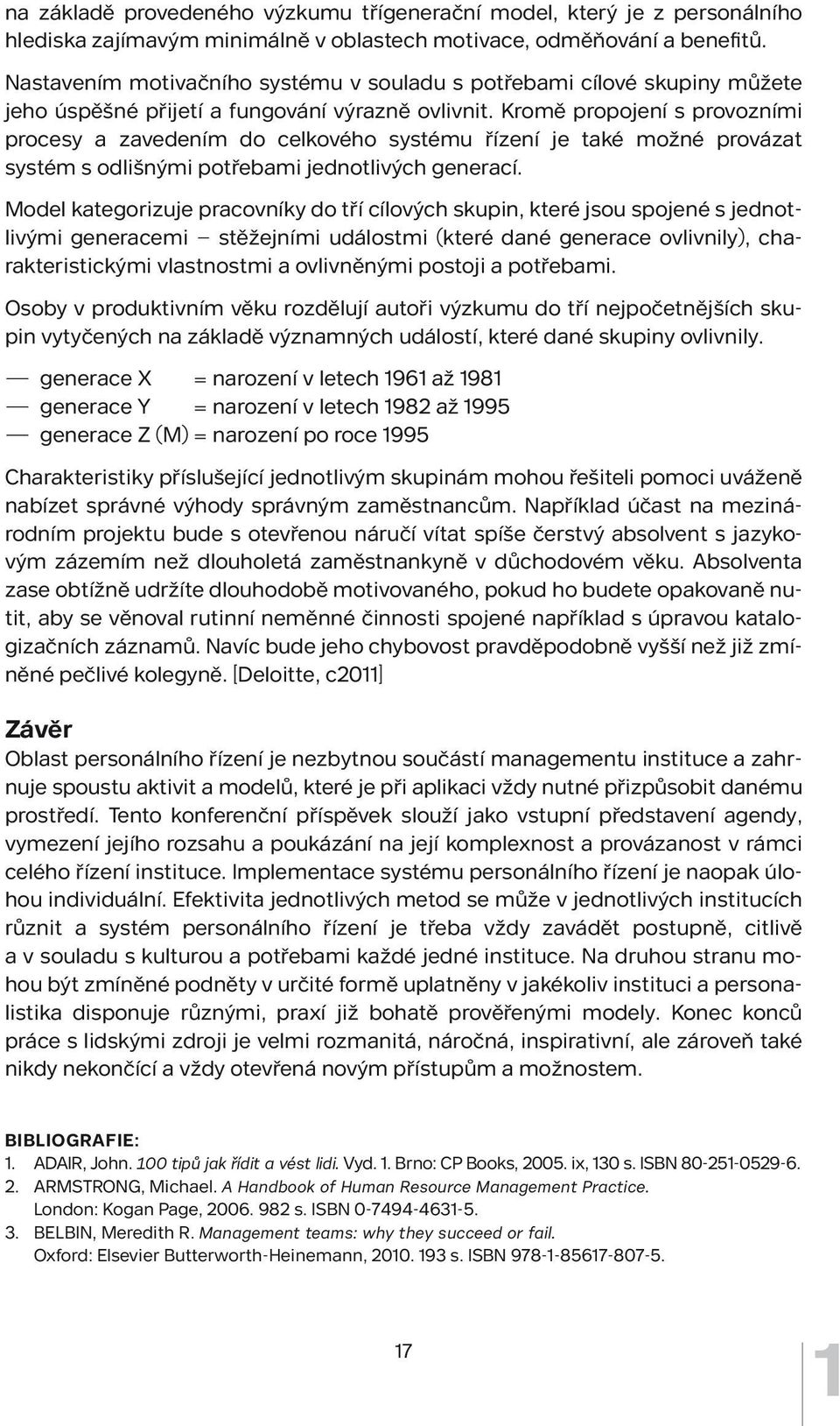 Kromě propojení s provozními procesy a zavedením do celkového systému řízení je také možné provázat systém s odlišnými potřebami jednotlivých generací.