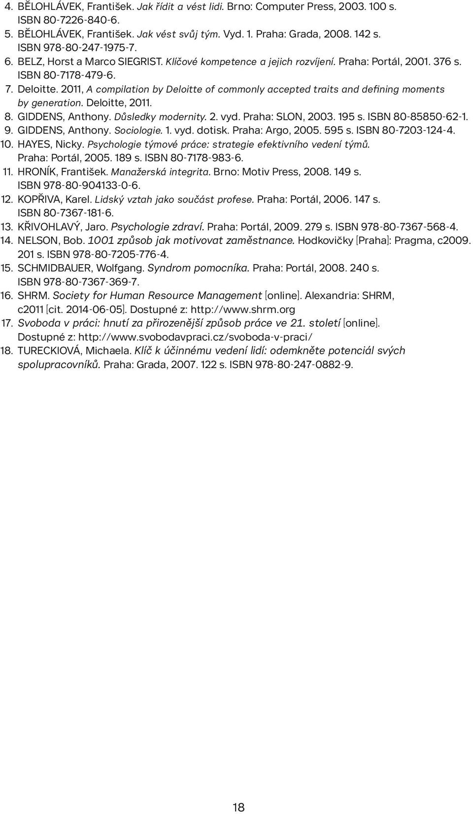 2011, A compilation by Deloitte of commonly accepted traits and defining moments by generation. Deloitte, 2011. 8. GIDDENS, Anthony. Důsledky modernity. 2. vyd. Praha: SLON, 2003. 195 s.