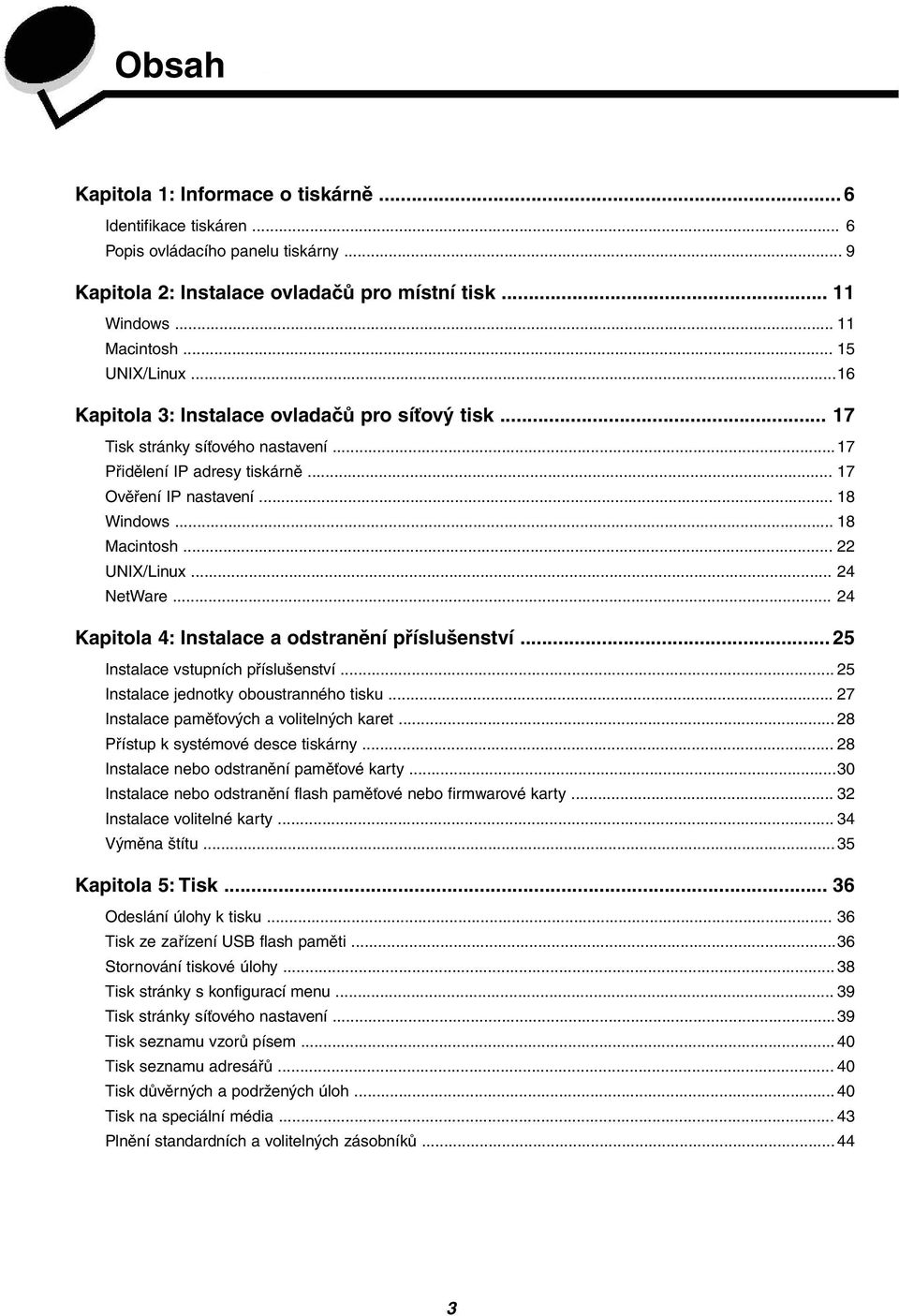 .. 22 UNIX/Linux... 24 NetWare... 24 Kapitola 4: Instalace a odstranění příslušenství... 25 Instalace vstupních příslušenství... 25 Instalace jednotky oboustranného tisku.