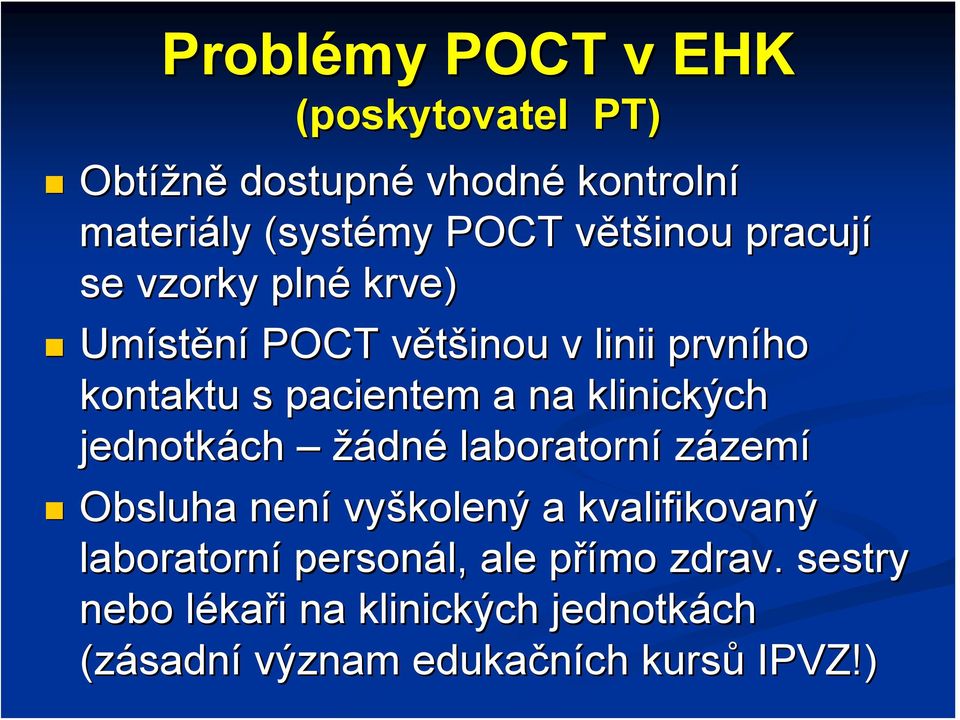 klinických jednotkách žádné laboratorní zázemí Obsluha není vyškolený a kvalifikovaný laboratorní