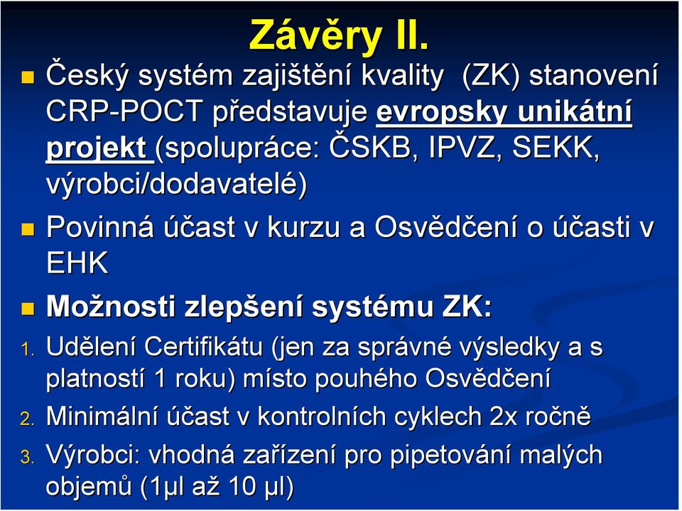IPVZ, SEKK, výrobci/dodavatelé) Povinná účast v kurzu a Osvědčen ení o účasti v EHK Možnosti zlepšen ení systému ZK: