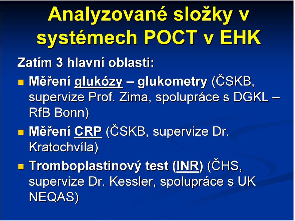 Zima, spolupráce s DGKL RfB Bonn) Měření CRP (ČSKB, supervize Dr.