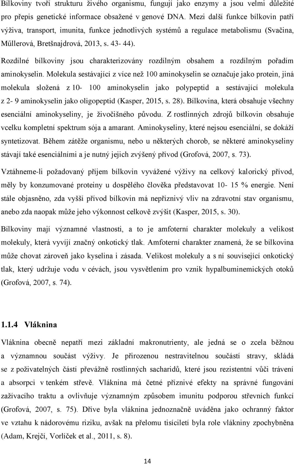 Rozdílné bílkoviny jsou charakterizovány rozdílným obsahem a rozdílným pořadím aminokyselin.