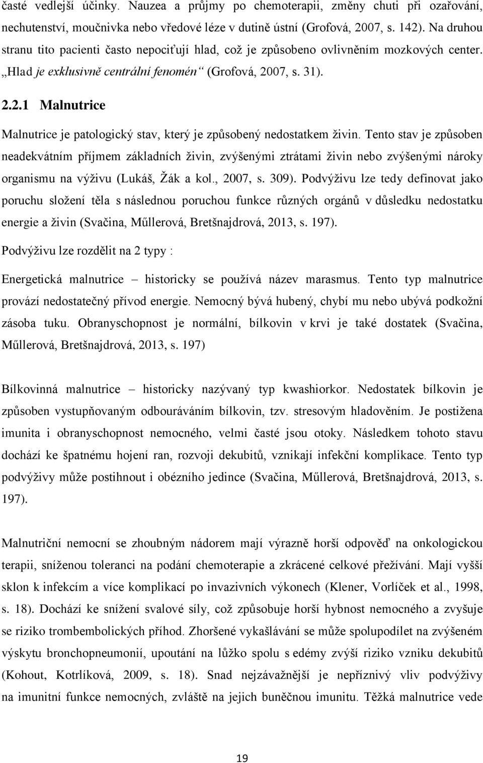 07, s. 31). 2.2.1 Malnutrice Malnutrice je patologický stav, který je způsobený nedostatkem živin.