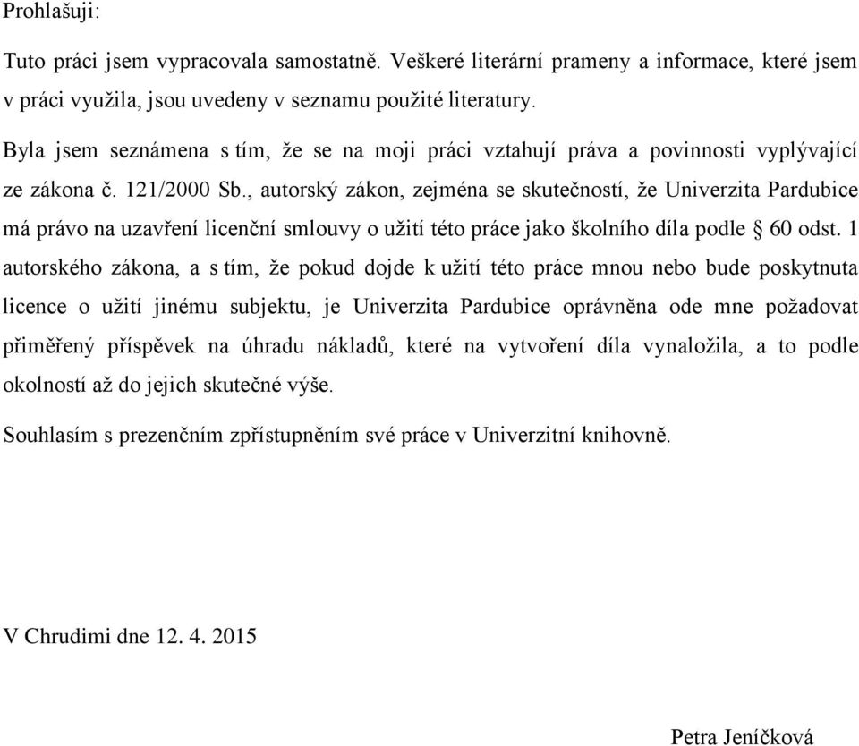 , autorský zákon, zejména se skutečností, že Univerzita Pardubice má právo na uzavření licenční smlouvy o užití této práce jako školního díla podle 60 odst.