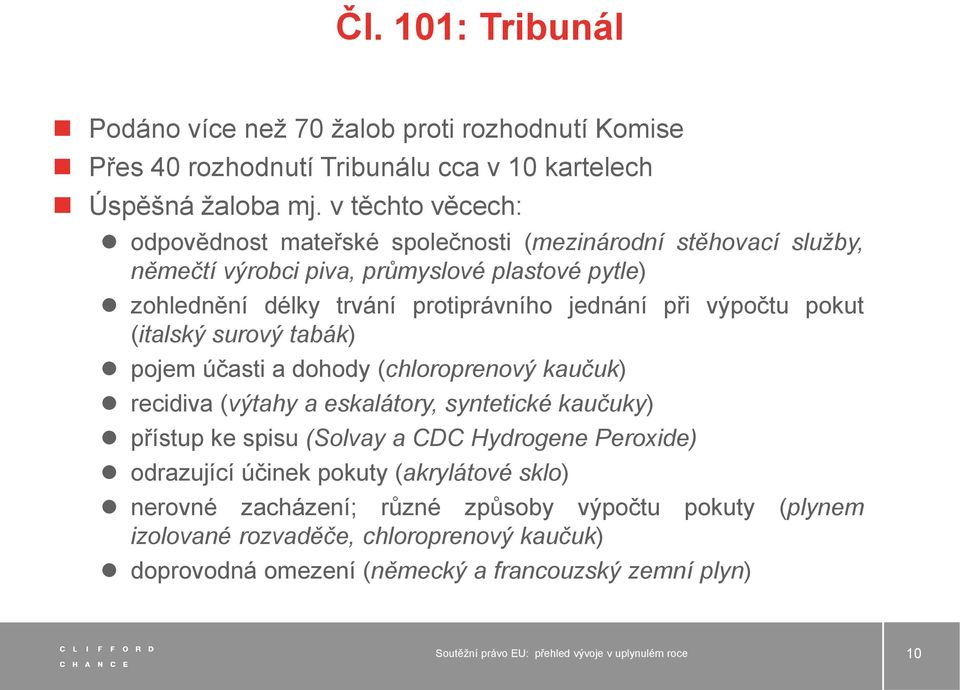 jednání při výpočtu pokut (italský surový tabák) pojem účasti a dohody (chloroprenový kaučuk) recidiva (výtahy a eskalátory, syntetické kaučuky) přístup ke spisu (Solvay a