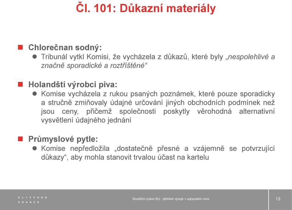 zmiňovaly údajné určování jiných obchodních podmínek než jsou ceny, přičemž společnosti poskytly věrohodná alternativní vysvětlení