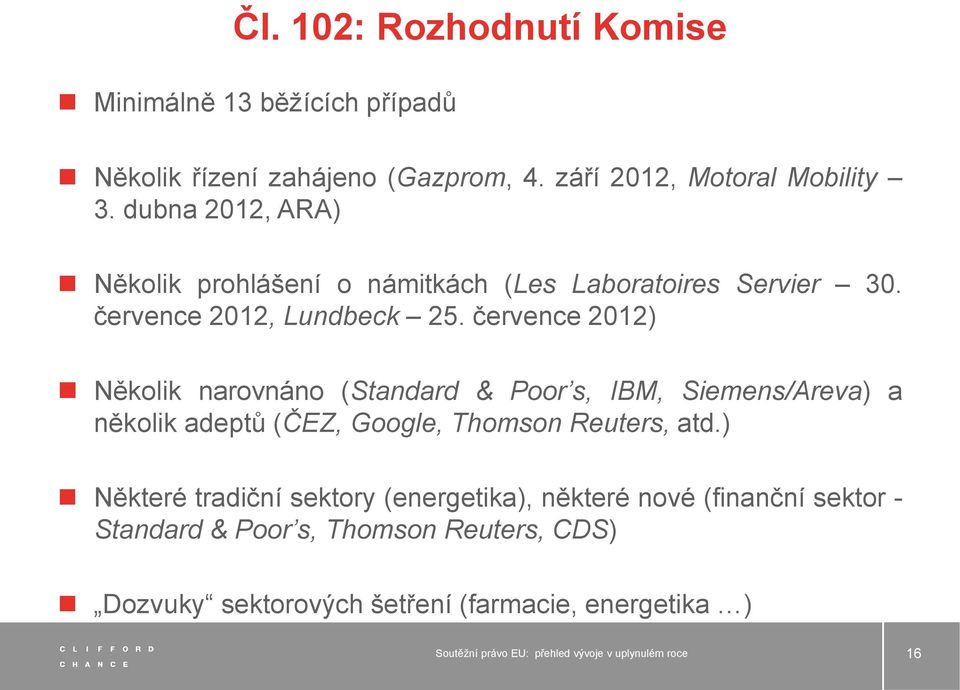 července 2012) Několik narovnáno (Standard & Poor s, IBM, Siemens/Areva) a několik adeptů (ČEZ, Google, Thomson Reuters, atd.