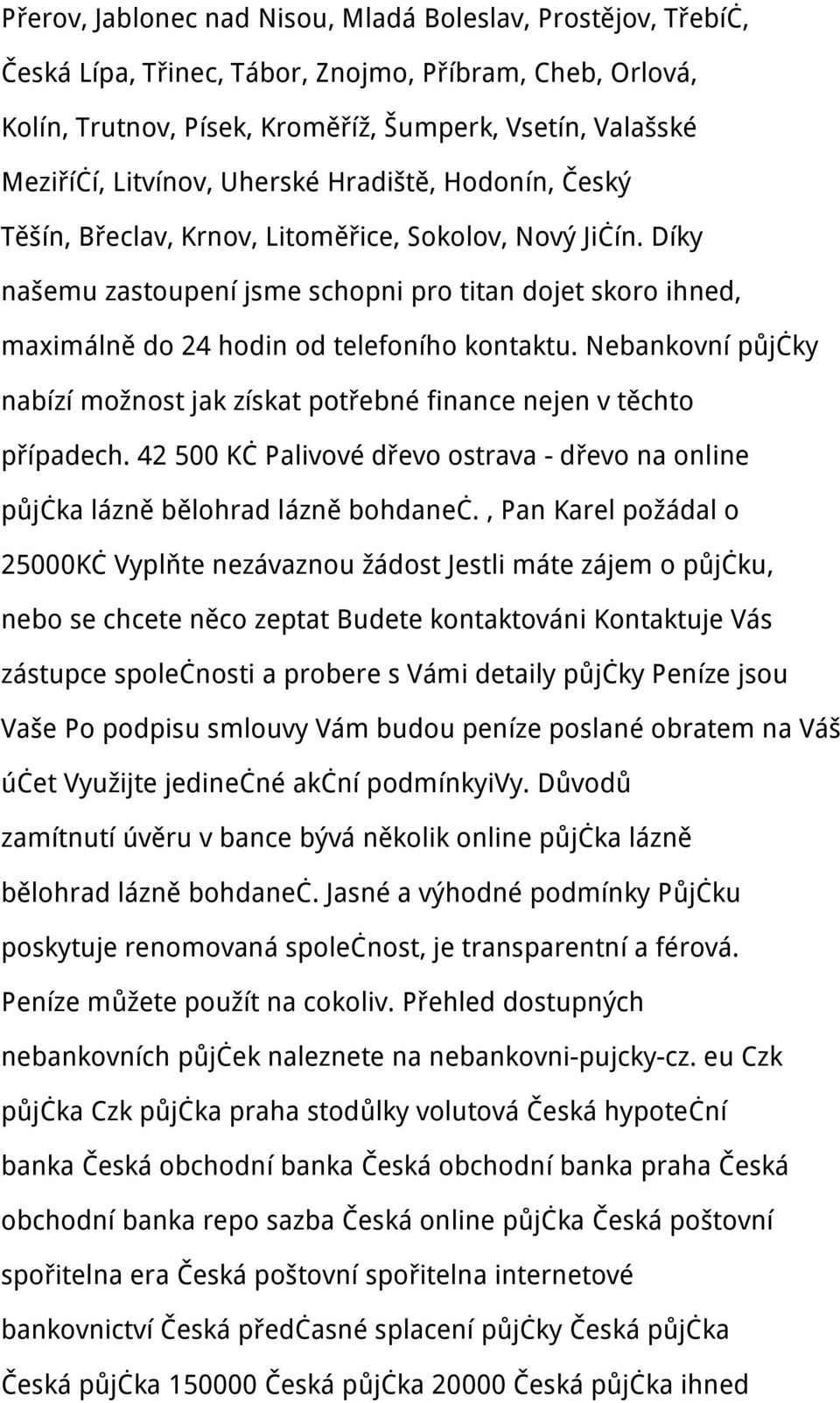 Nebankovní půjčky nabízí možnost jak získat potřebné finance nejen v těchto případech. 42 500 Kč Palivové dřevo ostrava - dřevo na online půjčka lázně bělohrad lázně bohdaneč.