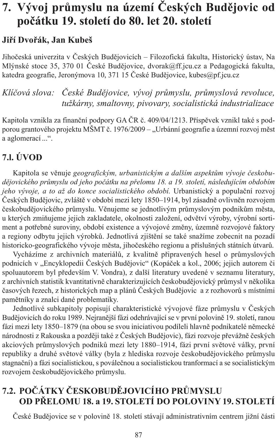 cz a Pedagogická fakulta, katedra geografie, Jeronýmova 10, 371 15 České Budějovice, kubes@pf.jcu.