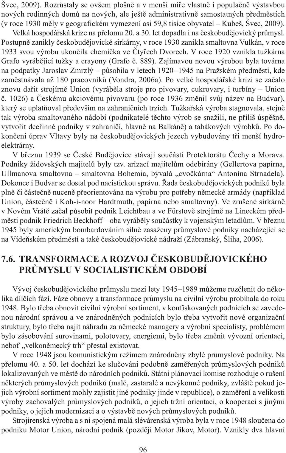 asi 59,8 tisíce obyvatel Kubeš,  Velká hospodářská krize na přelomu 20. a 30. let dopadla i na českobudějovický průmysl.