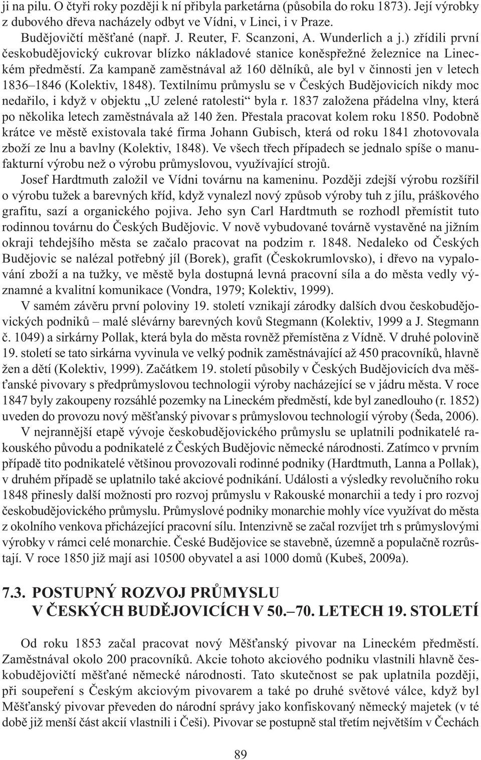 Za kampaně zaměstnával až 160 dělníků, ale byl v činnosti jen v letech 1836 1846(Kolektiv, 1848).