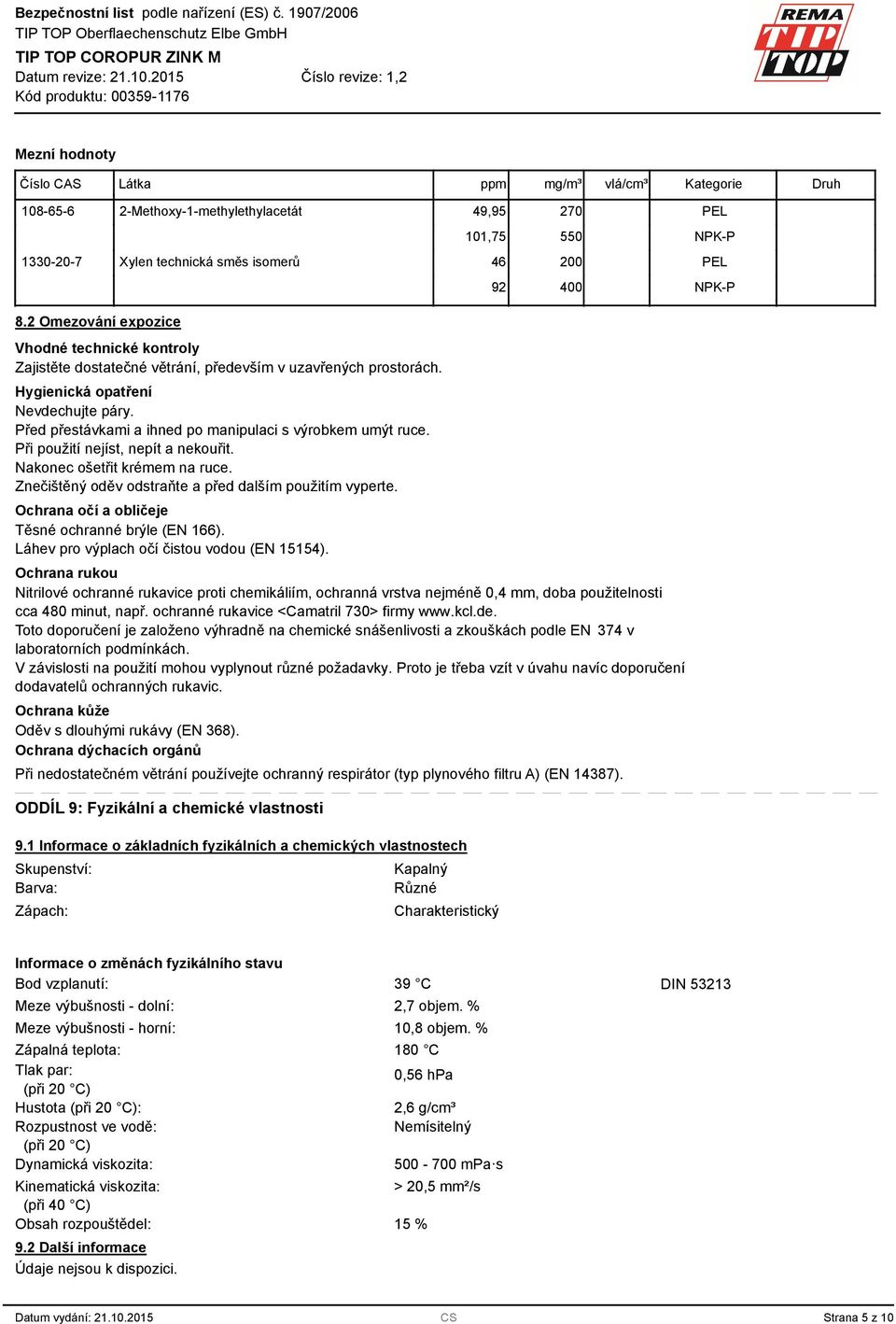 Před přestávkami a ihned po manipulaci s výrobkem umýt ruce. Při použití nejíst, nepít a nekouřit. Nakonec ošetřit krémem na ruce. Znečištěný oděv odstraňte a před dalším použitím vyperte.