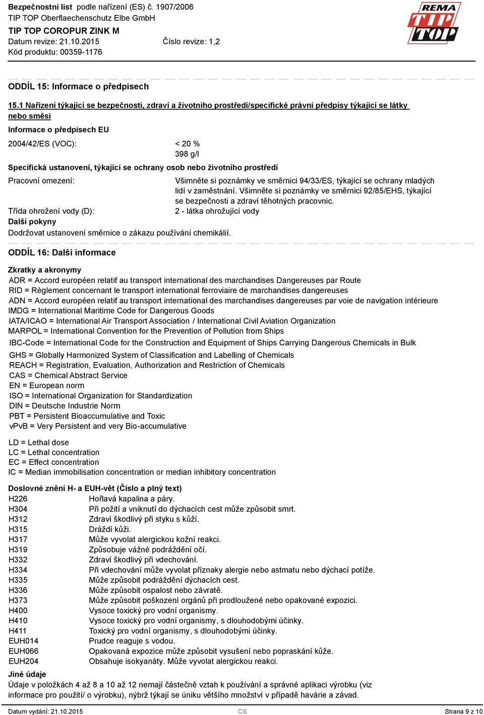 ustanovení, týkající se ochrany osob nebo životního prostředí Pracovní omezení: Všimněte si poznámky ve směrnici 94//ES, týkající se ochrany mladých lidí v zaměstnání.