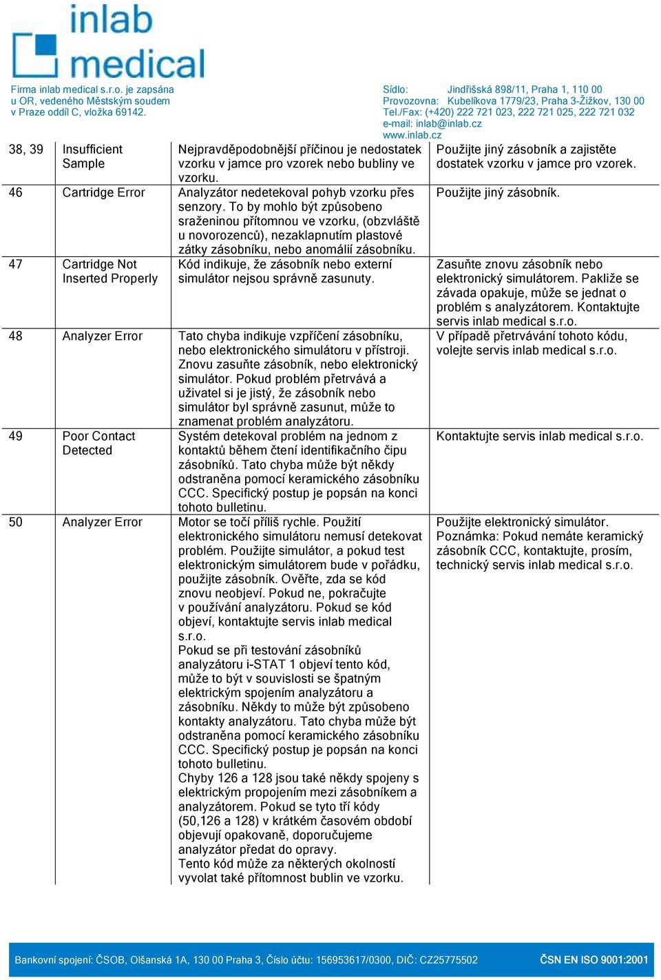 47 Cartridge Not Inserted Properly Kód indikuje, že zásobník nebo externí simulátor nejsou správně zasunuty.