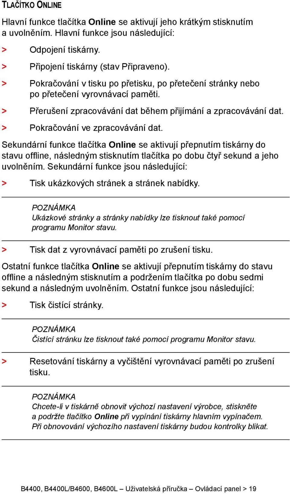 Sekundární funkce tlačítka Online se aktivují přepnutím tiskárny do stavu offline, následným stisknutím tlačítka po dobu čtyř sekund a jeho uvolněním.