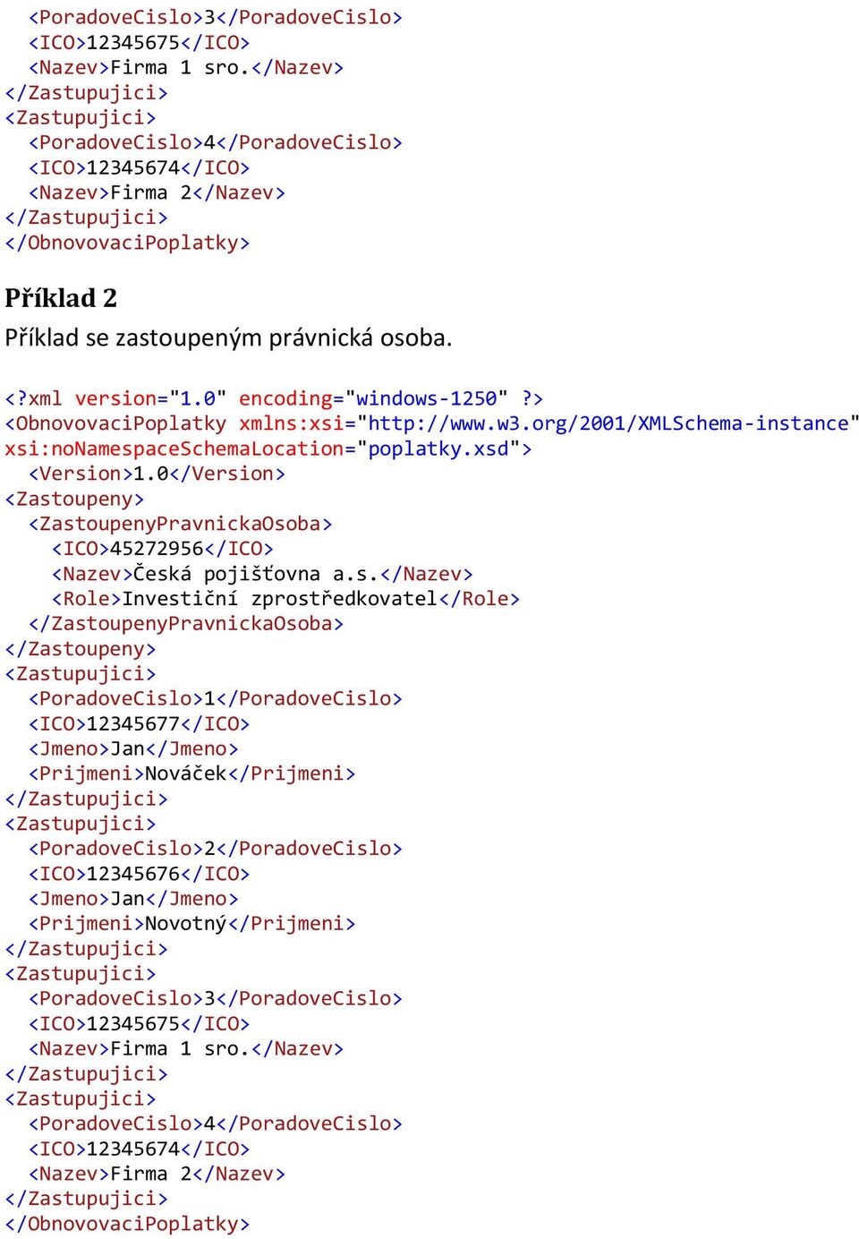 <ZastoupenyPravnickaOsoba> <ICO>45272956</ICO> <Nazev>Česká pojišťovna a.s.</nazev> <Role>Investiční zprostředkovatel</role> </ZastoupenyPravnickaOsoba>