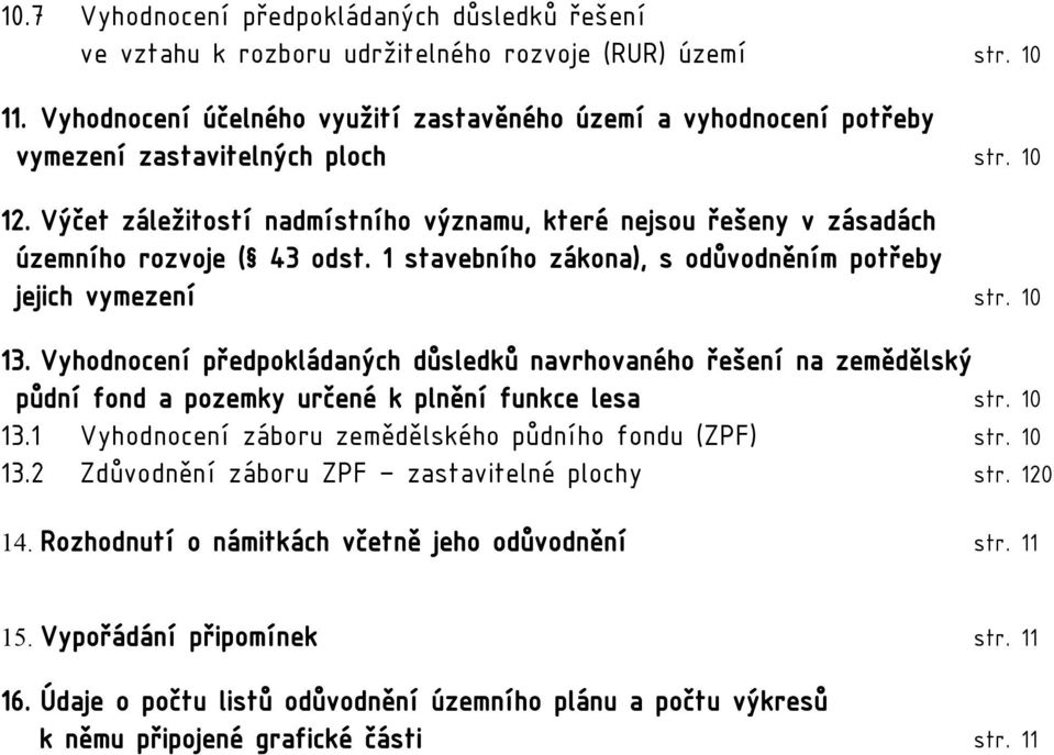 Výčet záležitostí nadmístního významu, které nejsou řešeny v zásadách územního rozvoje ( 43 odst. 1 stavebního zákona), s odůvodněním potřeby jejich vymezení str. 10 13.