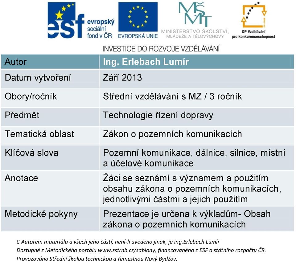 3 ročník Technologie řízení dopravy Zákon o pozemních komunikacích Pozemní komunikace, dálnice, silnice, místní a