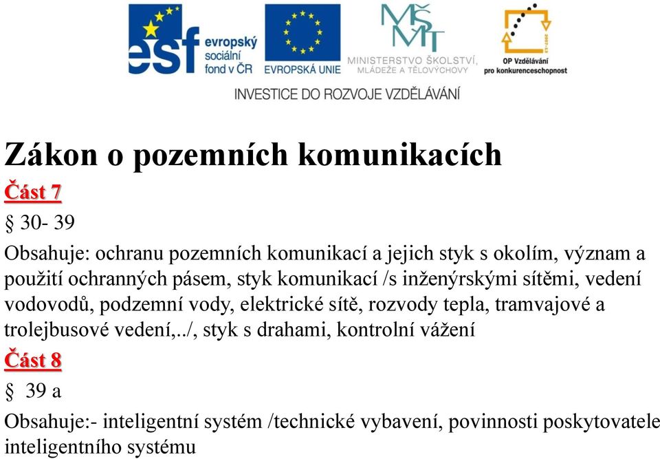 elektrické sítě, rozvody tepla, tramvajové a trolejbusové vedení,.