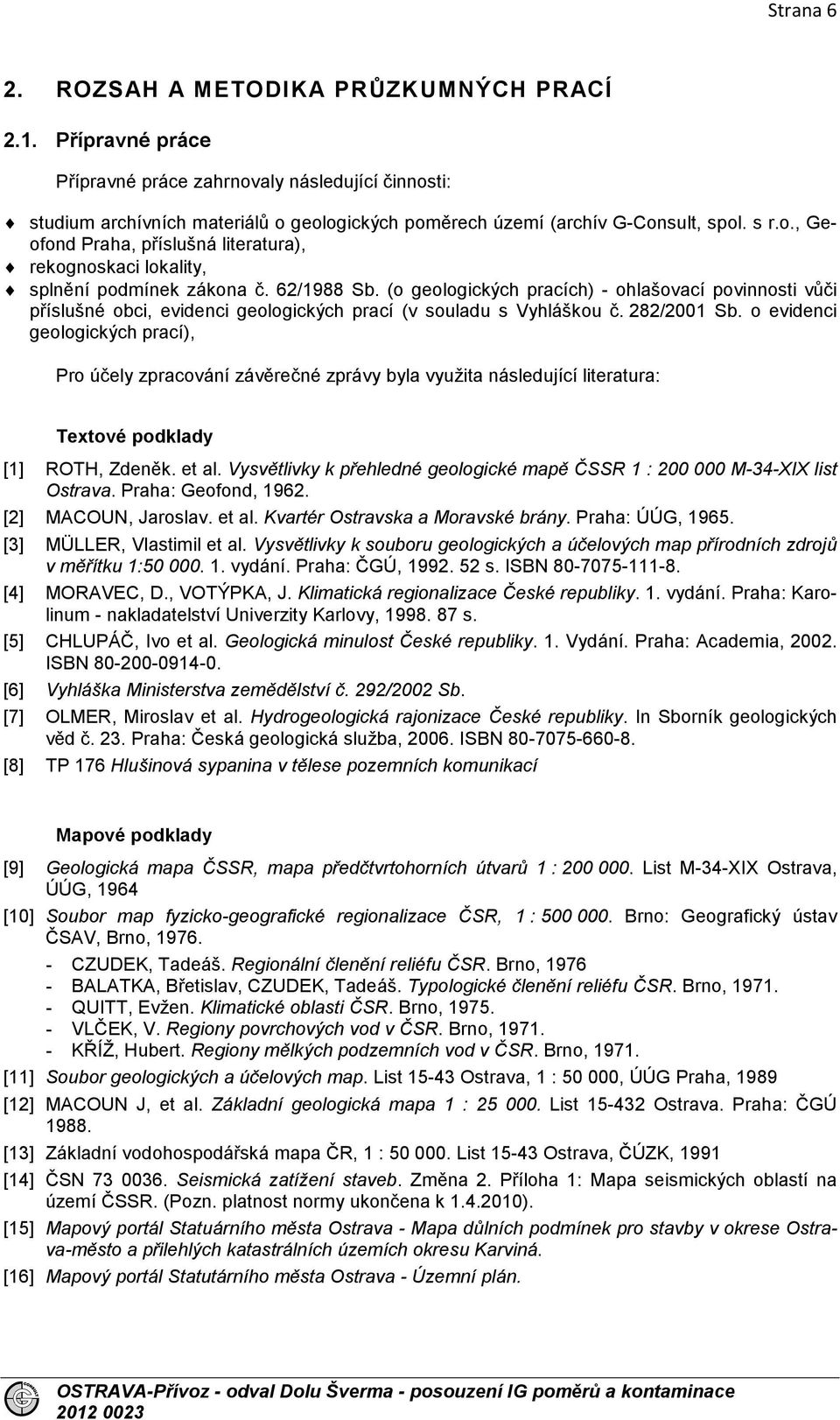 62/1988 Sb. (o geologických pracích) - ohlašovací povinnosti vůči příslušné obci, evidenci geologických prací (v souladu s Vyhláškou č. 282/2001 Sb.