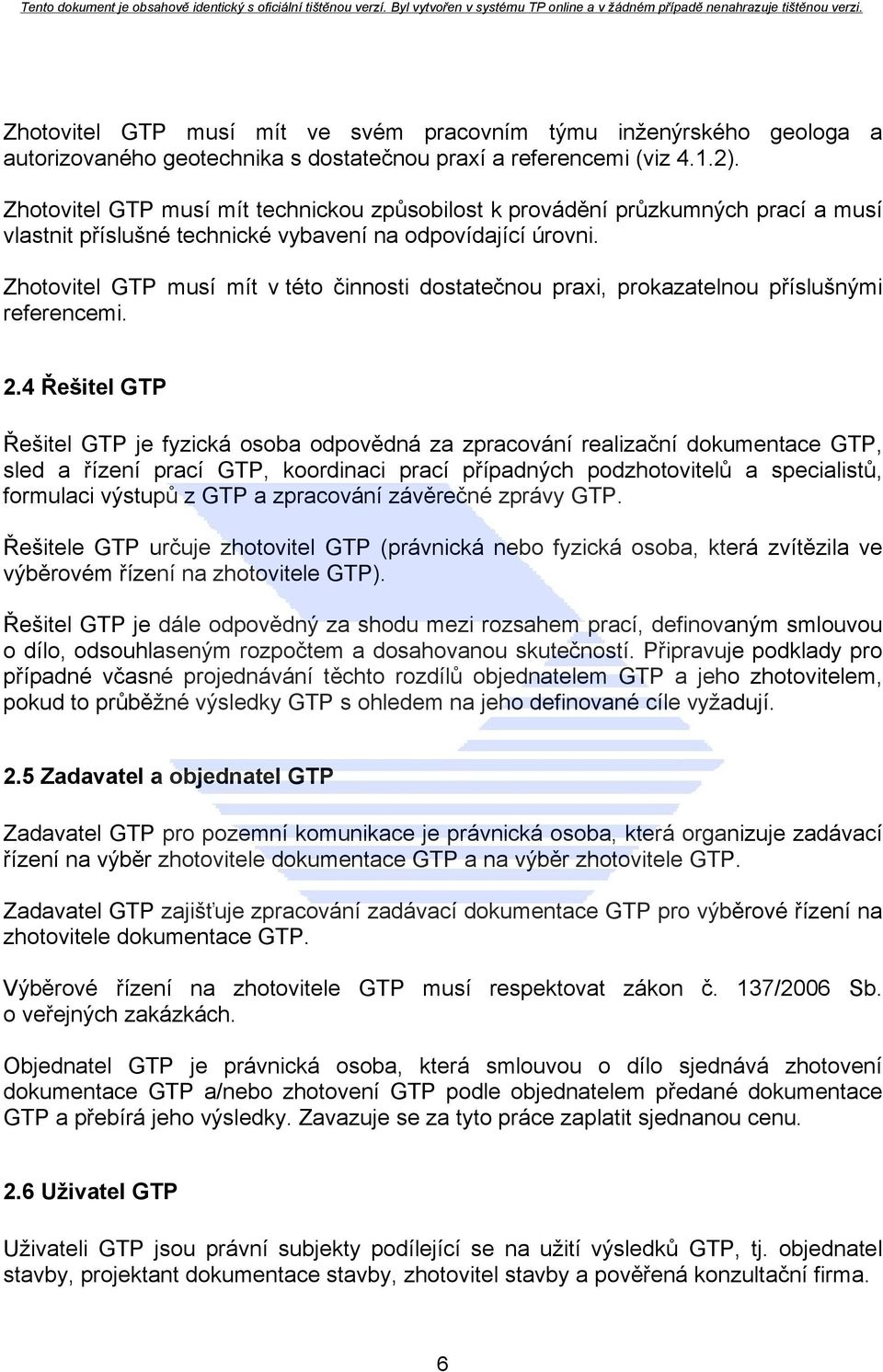 Zhotovitel GTP musí mít v této činnosti dostatečnou praxi, prokazatelnou příslušnými referencemi. 2.