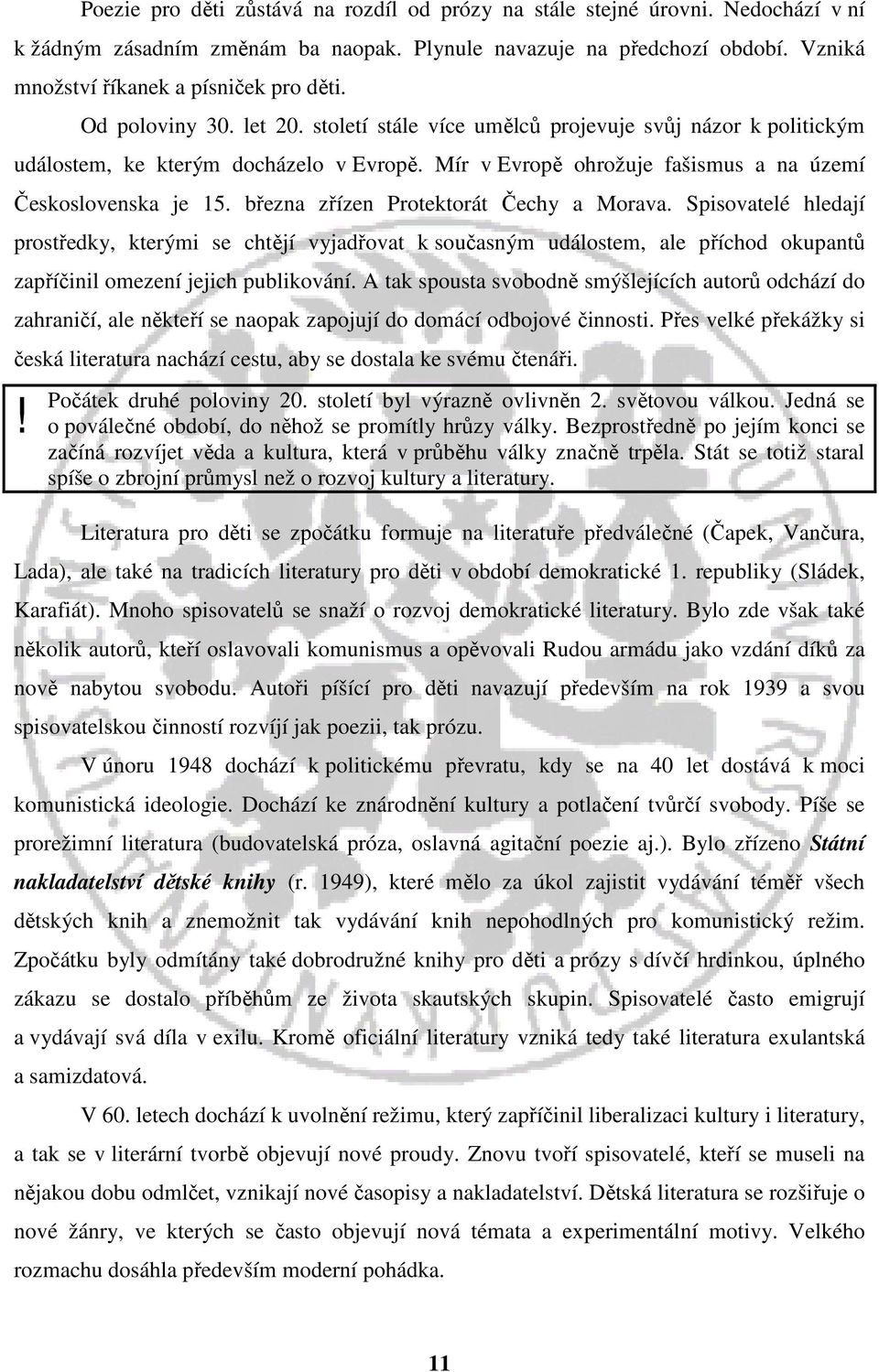 března zřízen Protektorát Čechy a Morava. Spisovatelé hledají prostředky, kterými se chtějí vyjadřovat k současným událostem, ale příchod okupantů zapříčinil omezení jejich publikování.