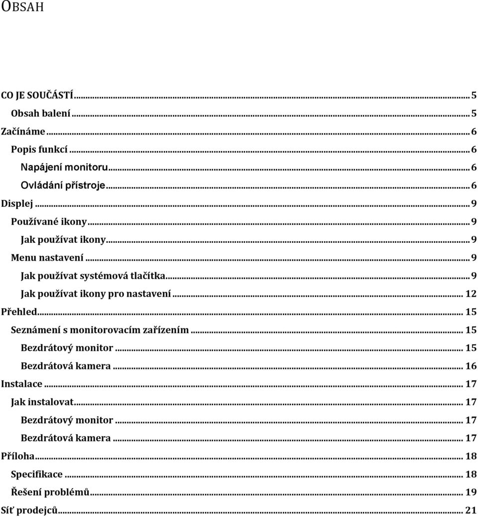 .. 9 Jak používat ikony pro nastavení... 12 Přehled... 15 Seznámení s monitorovacím zařízením... 15 Bezdrátový monitor.