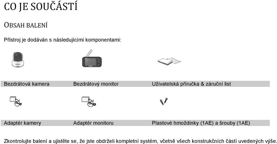 kamery Adaptér monitoru Plastové hmoždinky (1AE) a šrouby (1AE) Zkontrolujte balení a