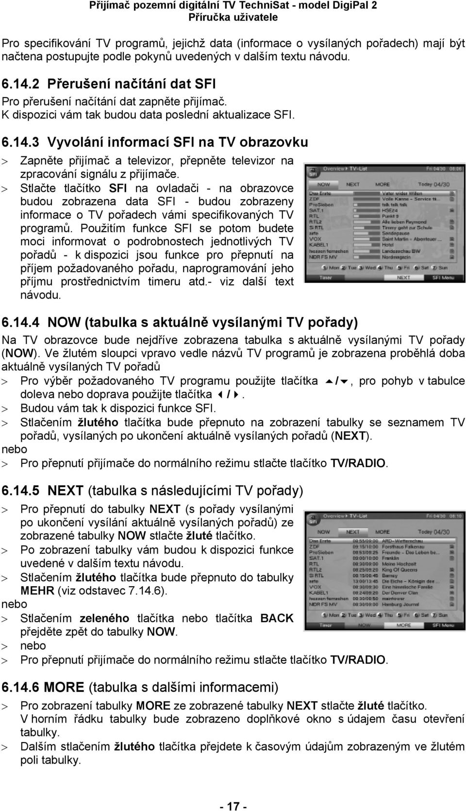 3 Vyvolání informací SFI na TV obrazovku > Zapněte přijímač a televizor, přepněte televizor na zpracování signálu z přijímače.