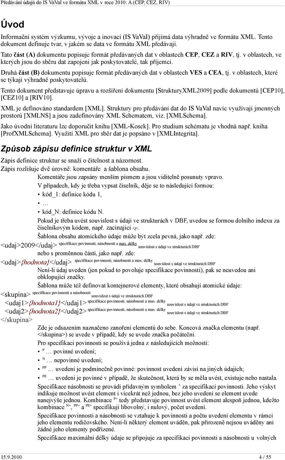 Druhá část (B) dokumentu popisuje formát předávaných dat v oblastech VES a CEA, tj. v oblastech, které se týkají výhradně poskytovatelů.