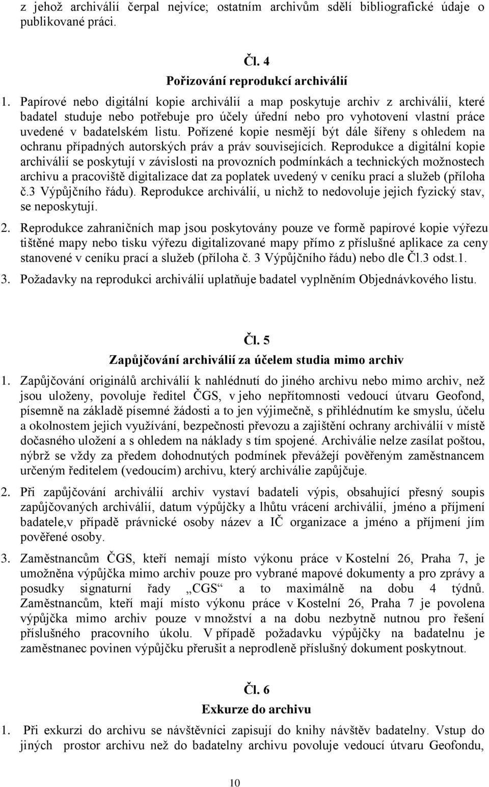 Pořízené kopie nesmějí být dále šířeny s ohledem na ochranu případných autorských práv a práv souvisejících.