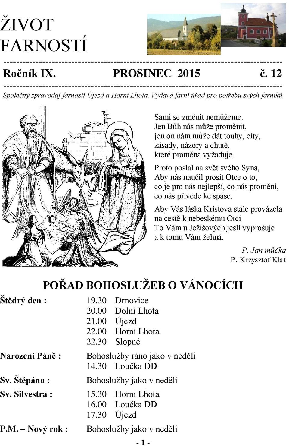 Vydává farní úřad pro potřebu svých farníků Štědrý den : Narození Páně : Sv. Štěpána : Sv. Silvestra : P.M. Nový rok : - 1 - Sami se změnit nemůžeme.