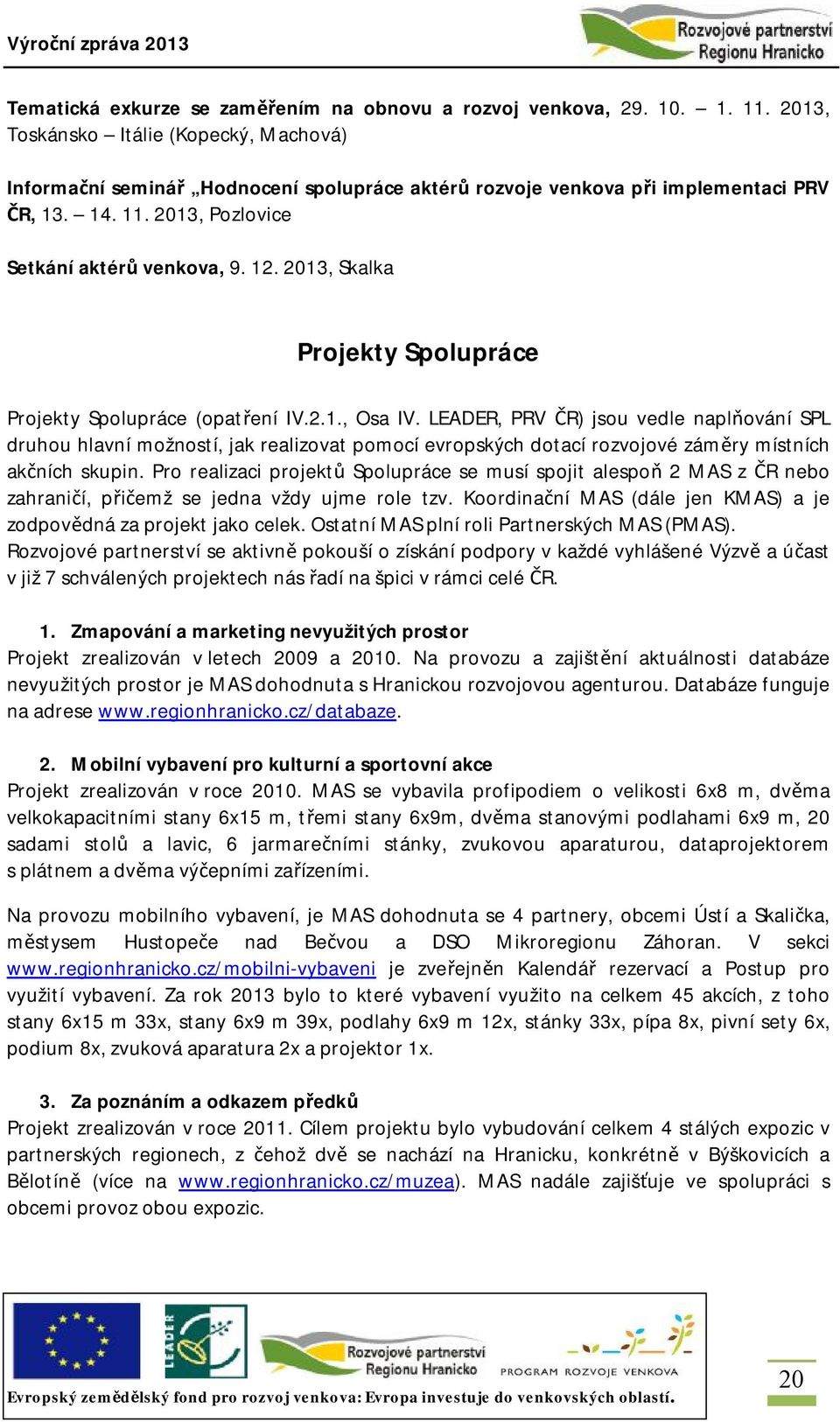 2013, Skalka Projekty Spolupráce Projekty Spolupráce (opatření IV.2.1., Osa IV.