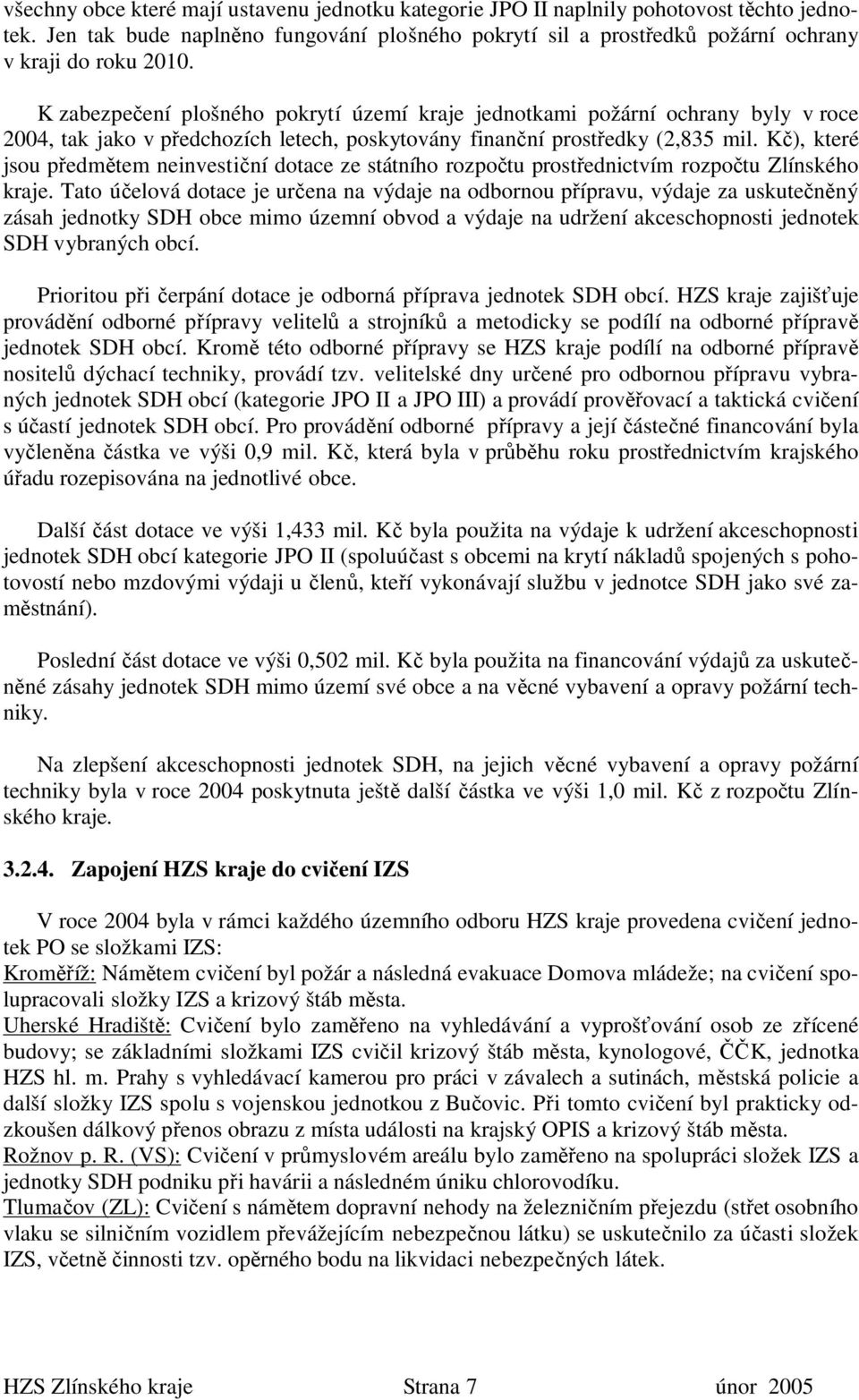 Kč), které jsou předmětem neinvestiční dotace ze státního rozpočtu prostřednictvím rozpočtu Zlínského kraje.