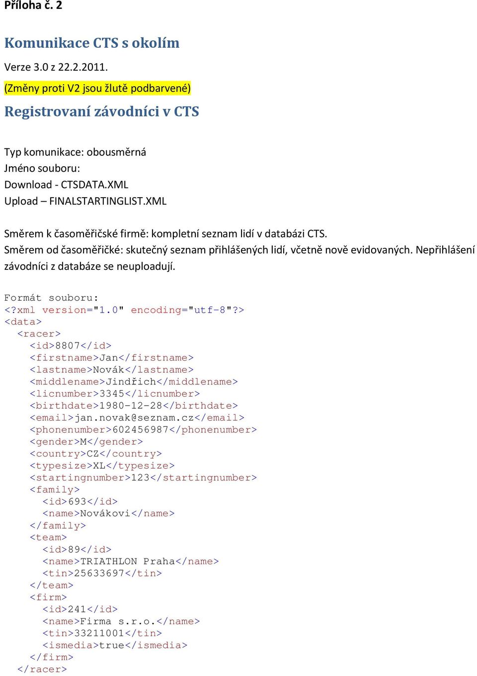 Nepřihlášení závodníci z databáze se neuploadují. Formát souboru: <?xml version="1.0" encoding="utf-8"?