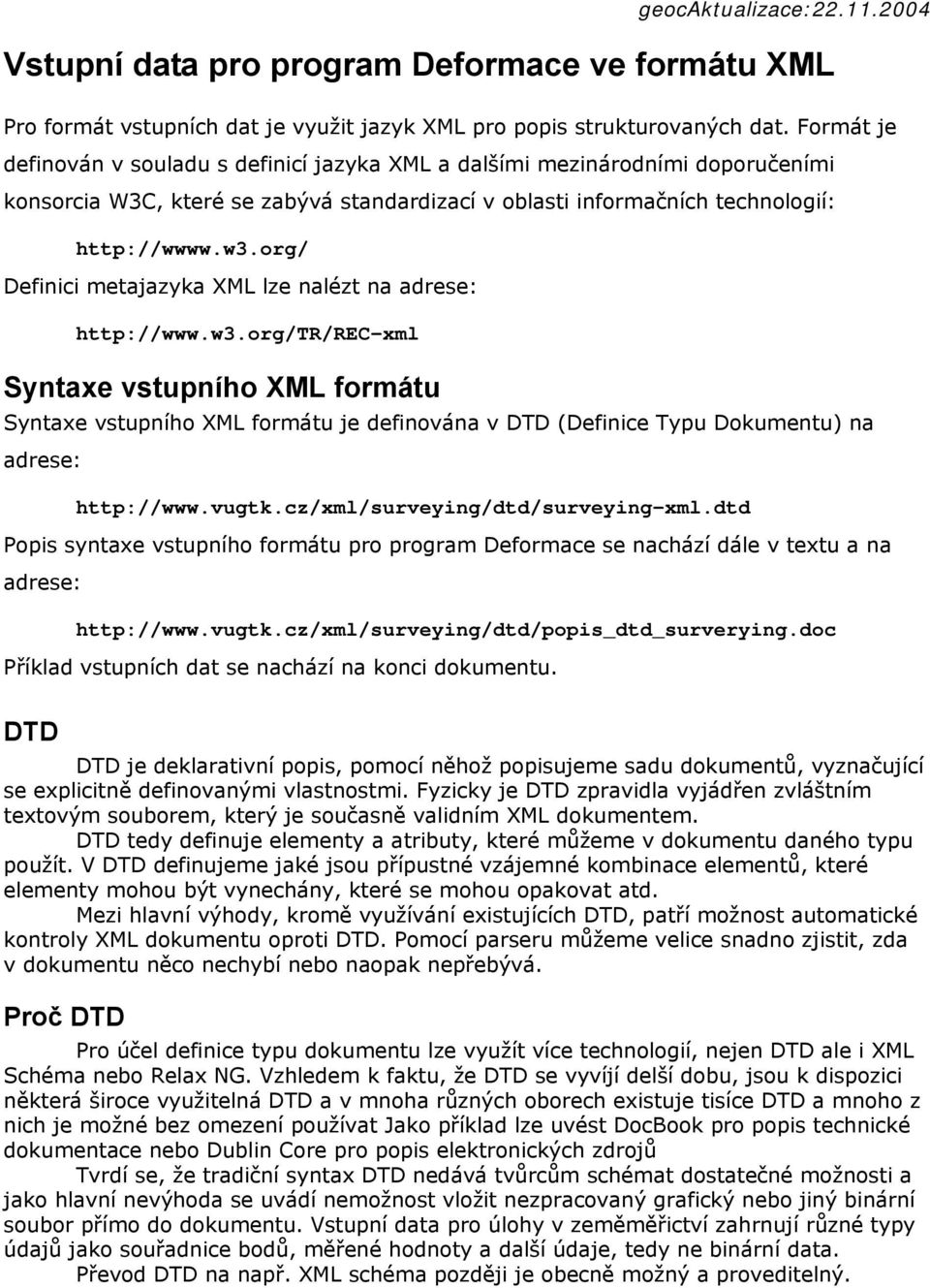 org/ Definici metajazyka XML lze nalézt na adrese: http://www.w3.