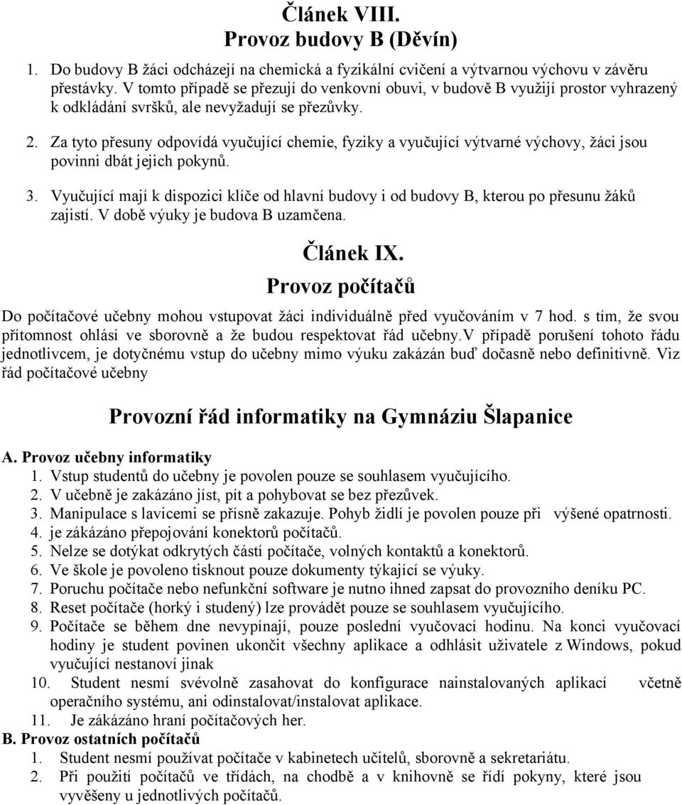 Za tyto přesuny odpovídá vyučující chemie, fyziky a vyučující výtvarné výchovy, žáci jsou povinni dbát jejich pokynů. 3.